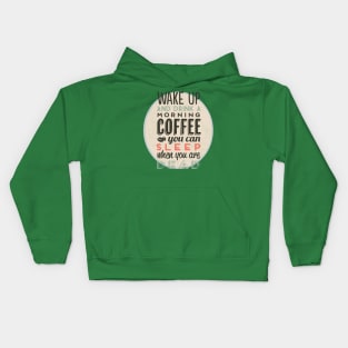 Wake up and drink a morning coffee you can sleep when you are dead Kids Hoodie